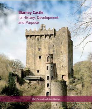 Hardcover Blarney Castle: Its History, Development and Purpose Book
