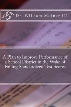 Paperback A Plan to Improve Performance of a School District in the Wake of Failing Standardized Test Scores Book