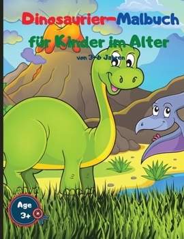 Dinosaurier-Malbuch f�r Kinder im Alter von 3-6 Jahren: Niedliche und kostenlose Dinosaurier-Malvorlagen f�r Jungen und M�dchen