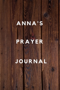 Paperback Anna's Prayer Journal: Prayer Journal Planner Goal Journal Gift for Anna / Notebook / Diary / Unique Greeting Card Alternative Book