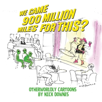 Paperback We Came 900 Million Miles for This?: Otherworldly Cartoons by Nick Downes Book