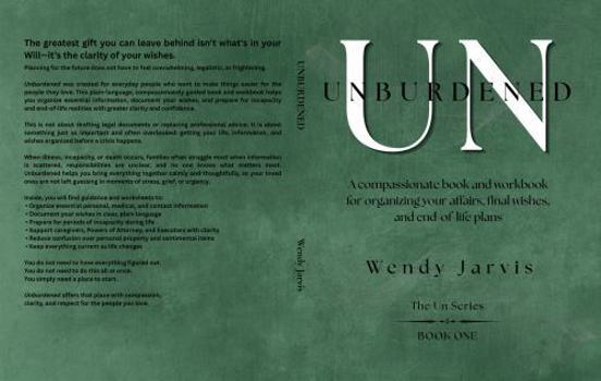 UNBURDENED: A compassionate book and workbook for organizing your affairs, final wishes, and end-of-life plans
