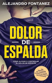 Paperback Dolor de Espalda: C?mo Aliviar o Controlar el Dolor de Espalda sin Depender de F?rmacos Potencialmente Peligrosos [Spanish] Book