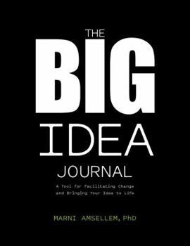 Spiral-bound The Big Idea Journal: A Tool for Facilitating Change and Bringing your Idea to Life Book