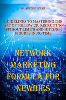 Paperback Network Marketing Formula for Newbies: Guidelines to Mastering the Art of Follow Up, Recruiting Without Limits and Hitting 7 Figures in No Time Book