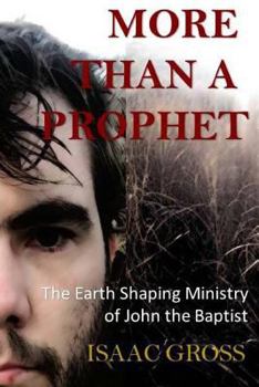 Paperback More Than a Prophet: The Earth Shaping Ministry of John the Baptist Book