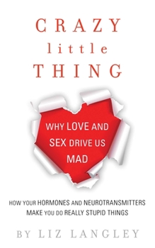 Paperback Crazy Little Thing: Why Love and Sex Drive Us Mad Book