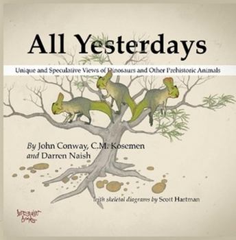 Paperback All Yesterdays: Unique and Speculative Views of Dinosaurs and Other Prehistoric Animals Book