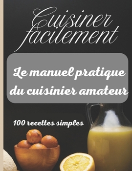 Paperback Cuisiner facilement: Le manuel pratique du cuisinier amateur [French] Book