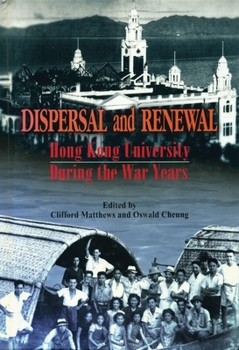 Dispersal and Renewal - Hong Kong University During the War Years