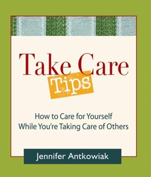 Paperback Take Care Tips: How to Take Care for Yourself While You're Taking Care of Others Book