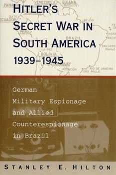 Paperback Hitler's Secret War in South America, 1939-1945: German Military Espionage and Allied Counterespionage in Brazil Book