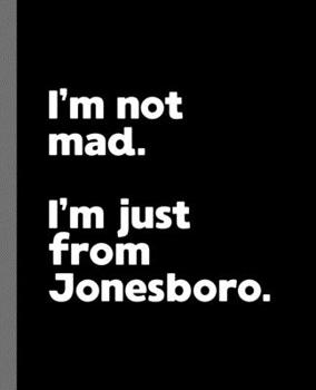 Paperback I'm not mad. I'm just from Jonesboro.: A Fun Composition Book for a Native Jonesboro, AR Resident and Sports Fan Book