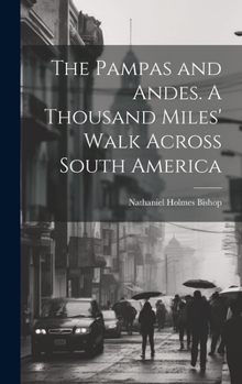 Hardcover The Pampas and Andes. A Thousand Miles' Walk Across South America Book