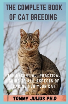 Paperback The Complete Book of Cat Breeding: The Essential, Practical Guide to All Aspects of Caring for Your Cat Book