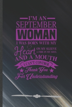 Paperback I'm a September Woman I Was Born with My Heart on My Sleeve a Fire in My Soul and a Mouth I Can't Control Thank You for Understanding: Funny Lined Not Book