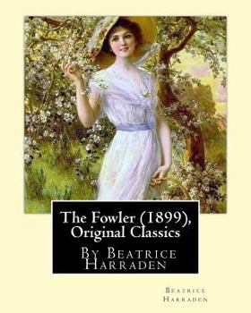 Paperback The Fowler (1899), By Beatrice Harraden (Original Classics) Book