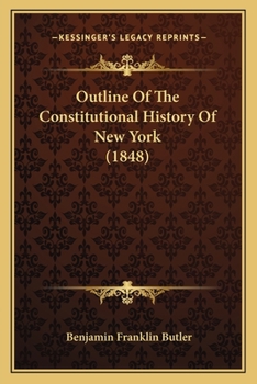 Paperback Outline Of The Constitutional History Of New York (1848) Book