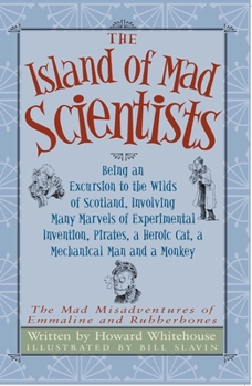 Paperback The Island of Mad Scientists: Being an Excusion to the Wilds of Scotland Including Many Marvelous Experiments, Inventions, Pirates, a Mechanical Man Book