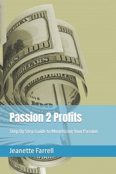 Paperback Passion 2 Profits: Step By Step Guide to Monetizing Your Passion Book