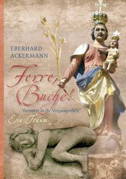 Paperback Ferre, Buche!: Vorwärts in die Vergangenheit. Ein Traum [German] Book