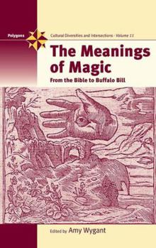 Hardcover The Meanings of Magic: From the Bible to Buffalo Bill Book