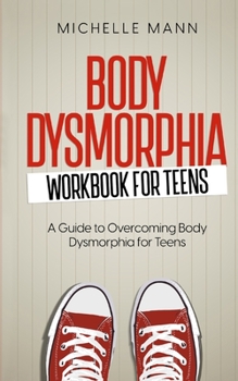 Paperback Body Dysmorphia Workbook for Teens: A Guided Journey to Self-Acceptance and Empowerment Book