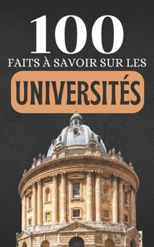 Paperback 100 Faits à Savoir sur les Universités: Découvrez les universités qui ont façonné notre monde et leur impact global. [French] Book