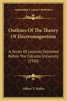 Paperback Outlines Of The Theory Of Electromagnetism: A Series Of Lectures Delivered Before The Calcutta University (1910) Book
