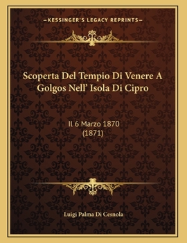 Paperback Scoperta Del Tempio Di Venere A Golgos Nell' Isola Di Cipro: Il 6 Marzo 1870 (1871) [Italian] Book