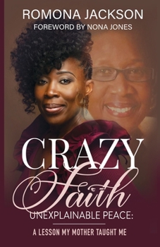 Paperback Crazy Faith, Unexplainable Peace: A Lesson My Mother Taught Me Book
