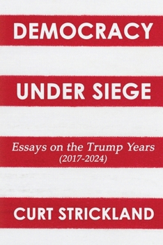 Paperback Democracy Under Siege: Essays from the Trump Years (2017-2024) Book
