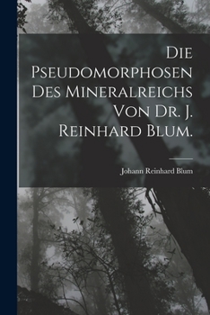 Paperback Die Pseudomorphosen des Mineralreichs von Dr. J. Reinhard Blum. [German] Book