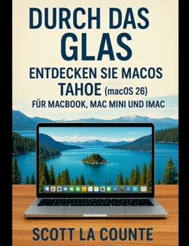 Paperback Durch Das Glas: Entdecken Sie Macos Tahoe (Macos 26) Für Macbook, Mac Mini Und Imac [German] Book