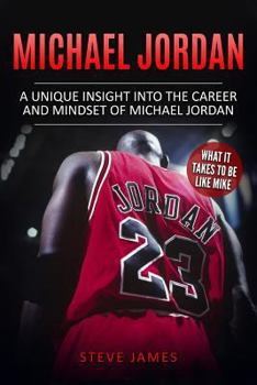 Paperback Michael Jordan: A Unique Insight into the Career and Mindset of Michael Jordan Book