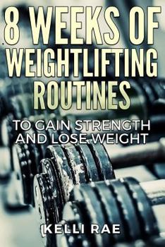Paperback 8 Weeks of Weightlifting Routines to Gain Strength and Lose Weight Book