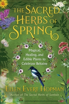 Paperback The Sacred Herbs of Spring: Magical, Healing, and Edible Plants to Celebrate Beltaine Book