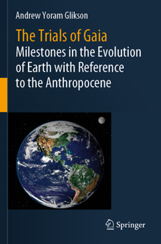 Paperback The Trials of Gaia: Milestones in the Evolution of Earth with Reference to the Anthropocene Book