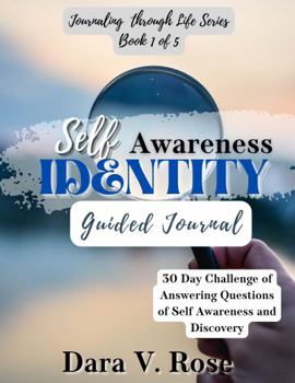 Journaling Through Life Series: Book 1 of 5 Self-Awareness Identity Guided Journal : 30 Day Challenge of Answering Questions of Self-Awareness and Discovery