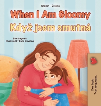 When I am Gloomy (English Czech Bilingual Children's Book) (English Czech Bilingual Collection) (Czech Edition)