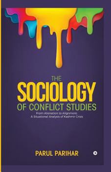 The Sociology of Conflict Studies: From Alienation to Alignment : A situational analysis of Kashmir crisis