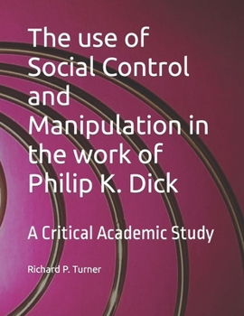 Paperback The use of Social Control and Manipulation in the work of Philip K. Dick: A Critical Academic Study Book