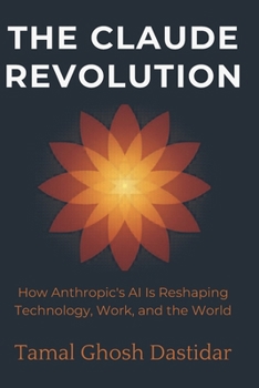 The Claude Revolution: How Anthropic's AI is reshaping Technology and the World (The AI revolution)