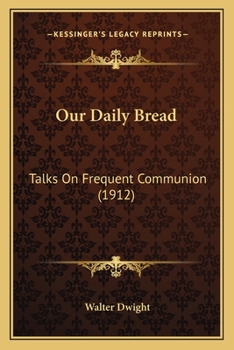 Paperback Our Daily Bread: Talks On Frequent Communion (1912) Book