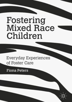 Hardcover Fostering Mixed Race Children: Everyday Experiences of Foster Care Book