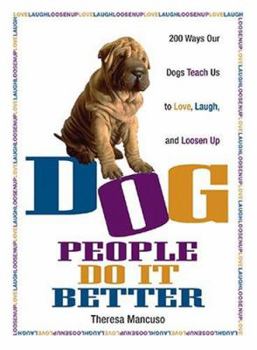 Paperback Dog People Do It Better: 200 Ways Our Dogs Teach Us to Love, Laugh, and Loosen Up Book