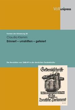 Hardcover Erinnert - Umstritten - Gefeiert: Die Revolution Von 1848/49 in Der Deutschen Gedenkkultur [German] Book