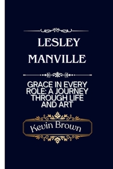 Paperback Lesley Manville: GRACE in EVERY ROLE: A JOURNEY THROUGH LIFE AND ART Book