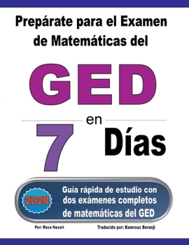 Paperback Prepárate para el Examen de Matemáticas del GED en 7 Días: Guía rápida de estudio con dos exámenes completos de matemáticas del GED [Spanish] Book