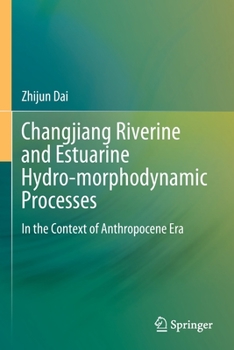 Paperback Changjiang Riverine and Estuarine Hydro-Morphodynamic Processes: In the Context of Anthropocene Era Book